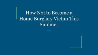 How Not to Become a Home Burglary Victim This Summer
