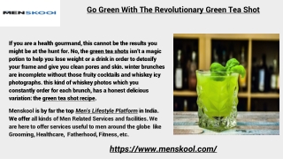 Go Green With The Revolutionary Green Tea Shot (Menskool Ppt)
