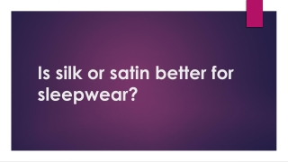 Is silk or satin better for sleepwear02