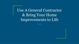 Use A General Contractor & Bring Your Home Improvements to Life
