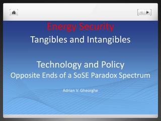 Energy Security Tangibles and Intangibles Technology and Policy Opposite Ends of a SoSE Paradox Spectrum