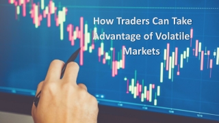  How Traders Can Take Advantage of Volatile Markets