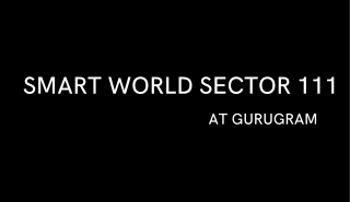 Smart World Sector 111 at Gurugram - Download Brochure