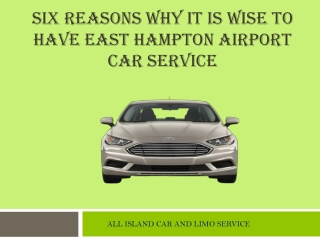 Six Reasons Why It Is Wise To Have East Hampton Airport Car Service