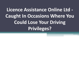 Licence Assistance Online Ltd - Caught In Occasions Where You Could Lose Your Driving Privileges