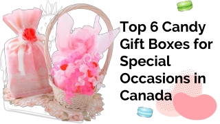 Top 6 Candy Gift Boxes for Special Occasions in Canada