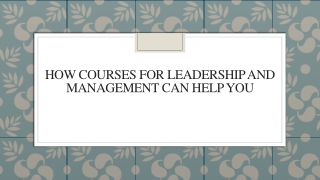 How Courses For Leadership And Management Can Help You