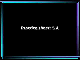 Practice sheet: 5.A