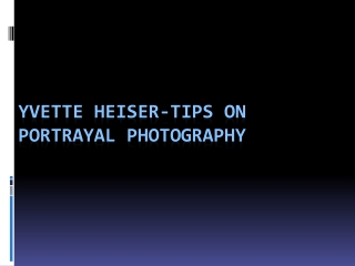 Yvette Heiser-Tips on Portrayal Photography