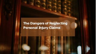 The Dangers of Neglecting Personal Injury Claims