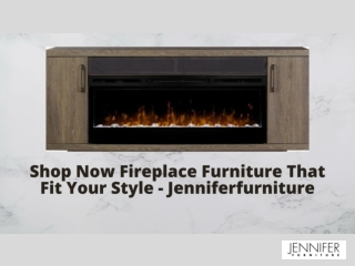 Shop Now Fireplace Furniture That Fit Your Style - Jenniferfurniture