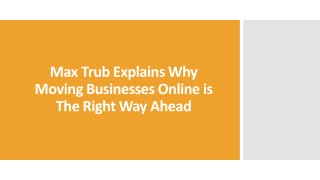 Max Trub Explains Why Moving Businesses Online is The Right Way Ahead