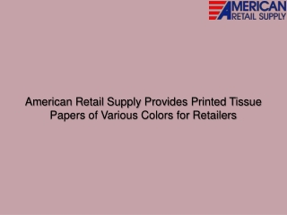 American Retail Supply Provides Printed Tissue Papers of Various Colors for Retailers