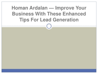 Homan Ardalan — Improve Your Business With These Enhanced Tips For Lead Generation