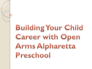 Building Your Child Career with Open Arms Alpharetta Preschool
