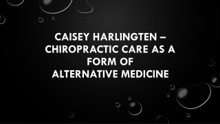 Caisey Harlingten – Chiropractic Care as a form of Alternative Medicine