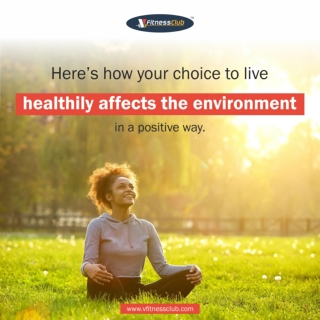 Vfitnessclub  here's how your choices to live  healthy affects the environment  in a positive wa  vfitnessclub Gym manag
