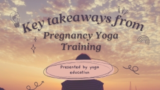 Key takeaways from Pregnancy Yoga Training