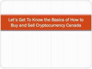 Let’s Get To Know the Basics of How to Buy and Sell Cryptocurrency Canada