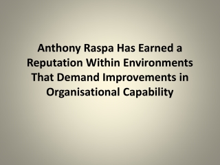 Anthony Raspa Has Earned a Reputation Within Environments That Demand Improvements in Organisational Capability