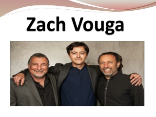 ZACH VOUGA AND HIS ACCOMPLISHMENTS