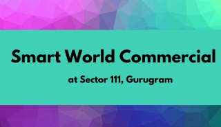 Smart World Sector 111 Commercial At Gurgaon - Download PDF