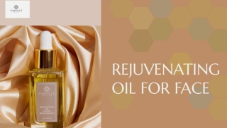 Benefits Of Adding The Rejuvenating Oil For Face In Your Skincare Routine