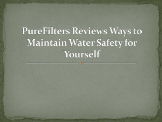 PureFilters Reviews Ways to Maintain Water Safety for Yourself