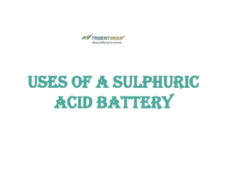 Uses of a Sulphuric Acid Battery - Tridentindia