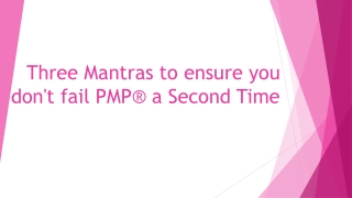 Three Mantras to ensure you don't fail PMP