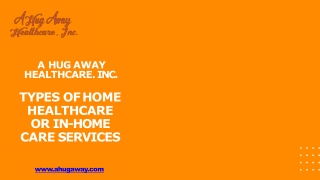 Types of Home Healthcare or In-home care services – A Hug Away Healthcare.Inc.