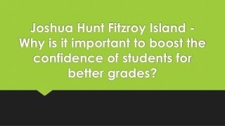Joshua Hunt Fitzroy Island - Why is it important to boost the confidence of students for better grades