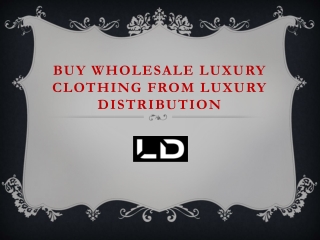 Buy Wholesale Luxury Clothing from Luxury Distribution