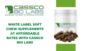 White Label Soft Chew Supplements at Affordable Rates with Cassco Bio Labs