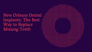 New Orleans Dental Implants The Best Way to Replace Missing Teeth
