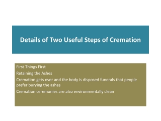 Details of Two Useful Steps of Cremation