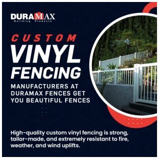 Custom Vinyl Fencing Manufacturers at Duramax Fences Get You Beautiful Fences