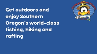 Get outdoors and enjoy Southern Oregon’s world-class fishing, hiking and rafting
