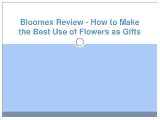 Bloomex Review - How to Make the Best Use of Flowers as Gifts