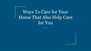 Ways To Care for Your Home That Also Help Care for You