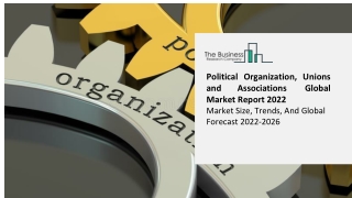 Political Organizations, Unions And Associations Global Market Report 2022