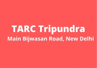 Tarc Tripundra Bijwasan Road Delhi | A Home, A Lifestyle