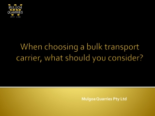 WHEN CHOOSING A BULK TRANSPORT CARRIER, WHAT SHOULD YOU CONSIDER?