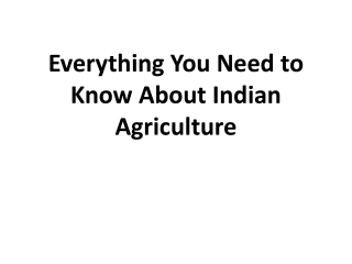 Everything You Need to Know About Indian Agriculture