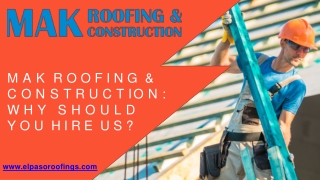 Mak Roofing & Construction Why Should You Hire Us