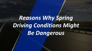 Reasons Why Spring Driving Conditions Might Be Dangerous