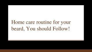 Home care routine for your beard, You should Follow!
