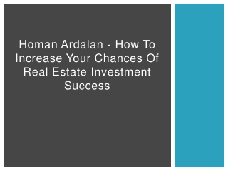Homan Ardalan - How to Increase Your Chances of Real Estate Investment Success