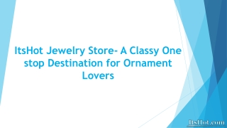 ItsHot Store- A Classy One-stop Destination for Ornament Lovers