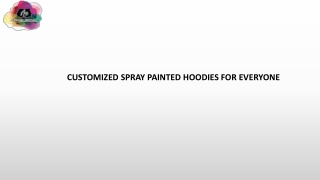 CUSTOMIZED SPRAY PAINTED HOODIES FOR EVERYONE